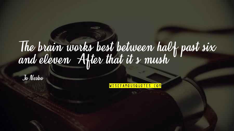 Mush Quotes By Jo Nesbo: The brain works best between half past six