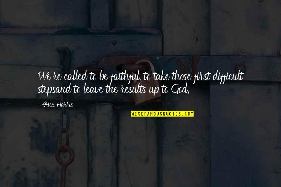 Mushaboom Design Quotes By Alex Harris: We're called to be faithful, to take those