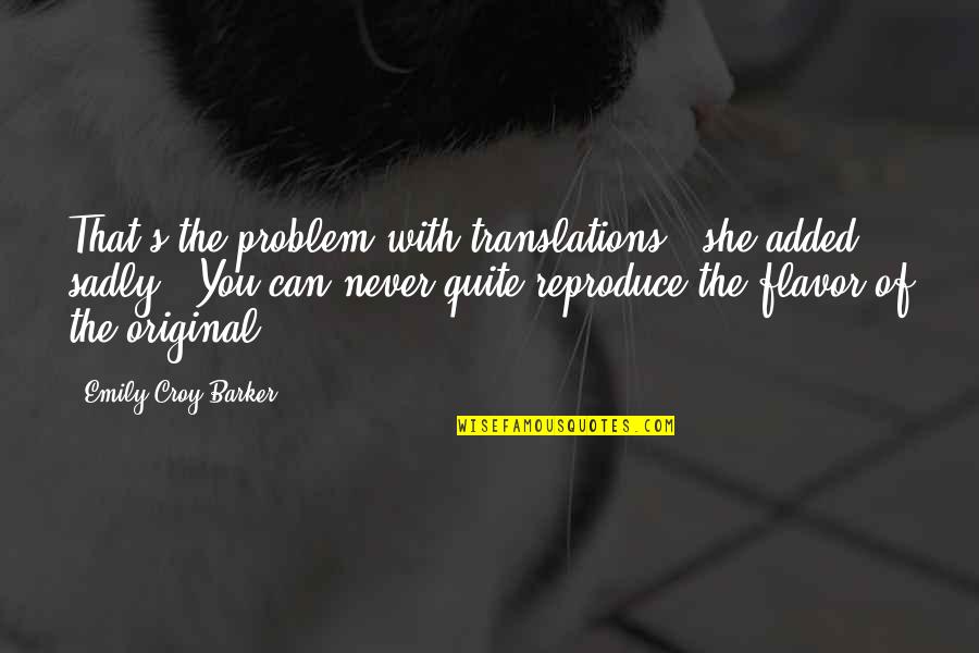 Mushaboom Design Quotes By Emily Croy Barker: That's the problem with translations," she added sadly.