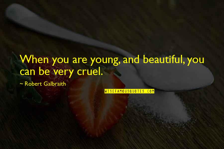 Mushaf Novel Quotes By Robert Galbraith: When you are young, and beautiful, you can