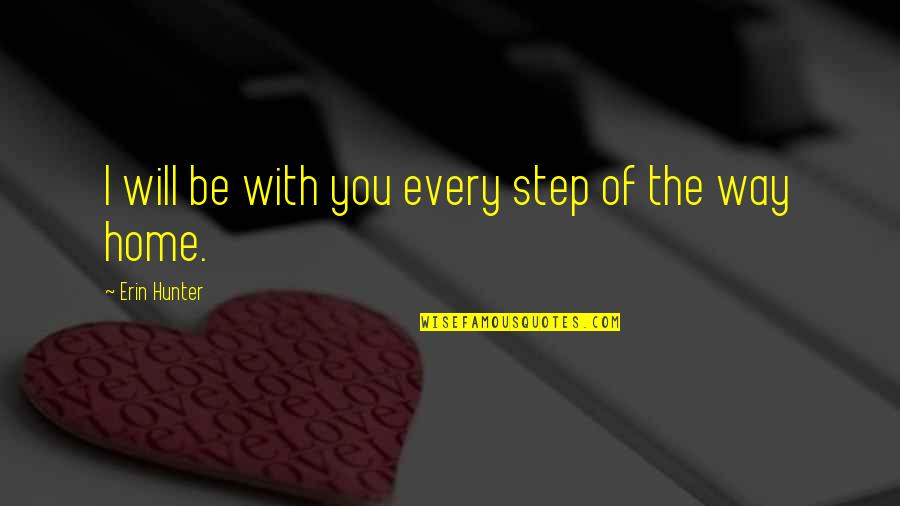 Mushaira Rahat Quotes By Erin Hunter: I will be with you every step of Mushaira Rahat Quotes By Erin Hunter: I will be with you every step of