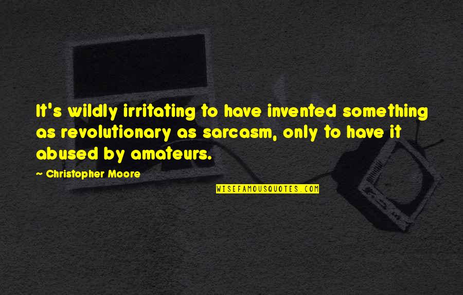 Mushairas Quotes By Christopher Moore: It's wildly irritating to have invented something as