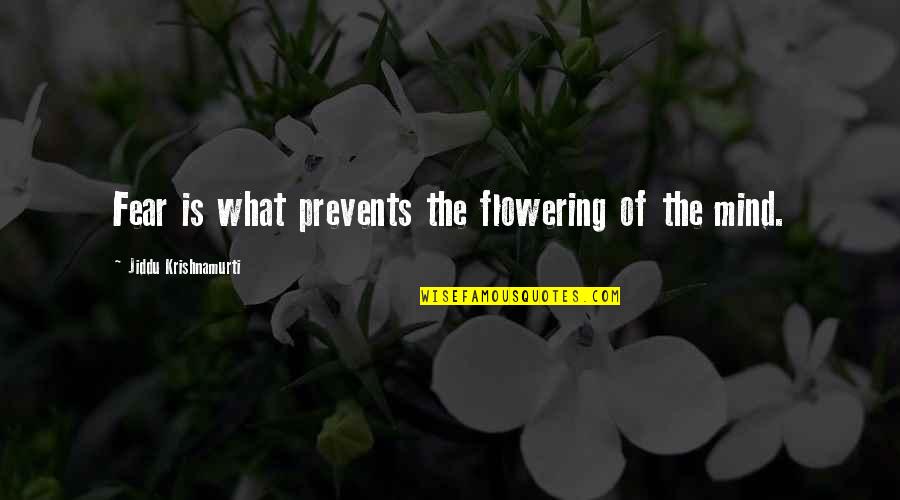 Mushairas Quotes By Jiddu Krishnamurti: Fear is what prevents the flowering of the