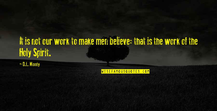 Mushambi Brothers Quotes By D.L. Moody: It is not our work to make men