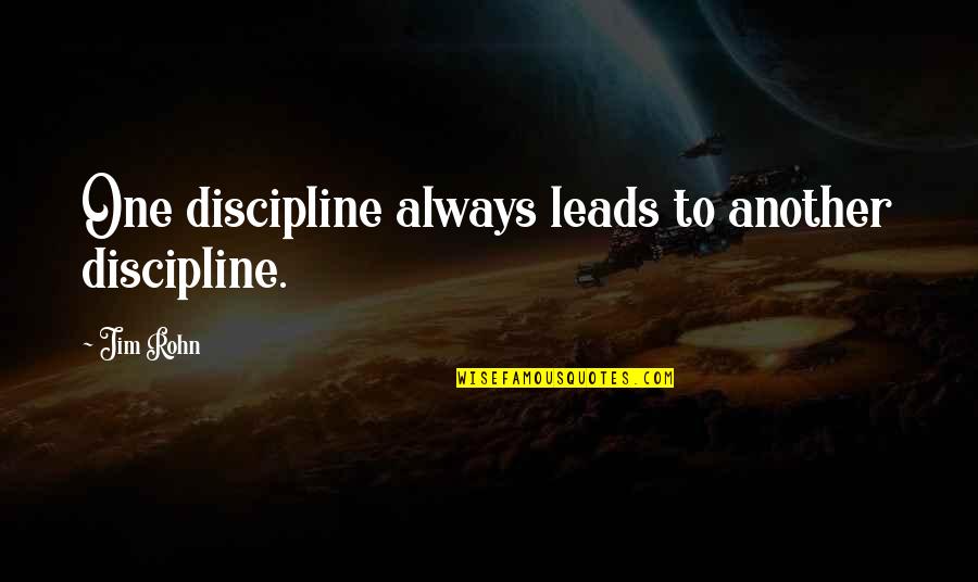 Mushambi Brothers Quotes By Jim Rohn: One discipline always leads to another discipline.