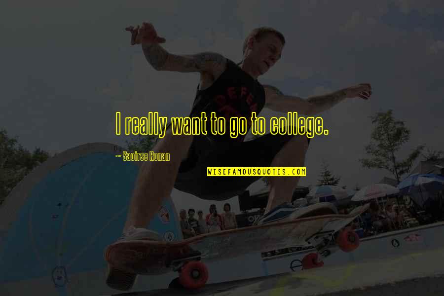 Musharna Production Quotes By Saoirse Ronan: I really want to go to college.