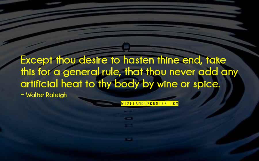 Musharraf Sentenced Quotes By Walter Raleigh: Except thou desire to hasten thine end, take