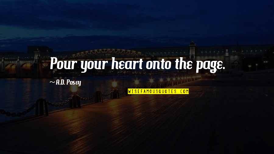 Mushed Quotes By A.D. Posey: Pour your heart onto the page.