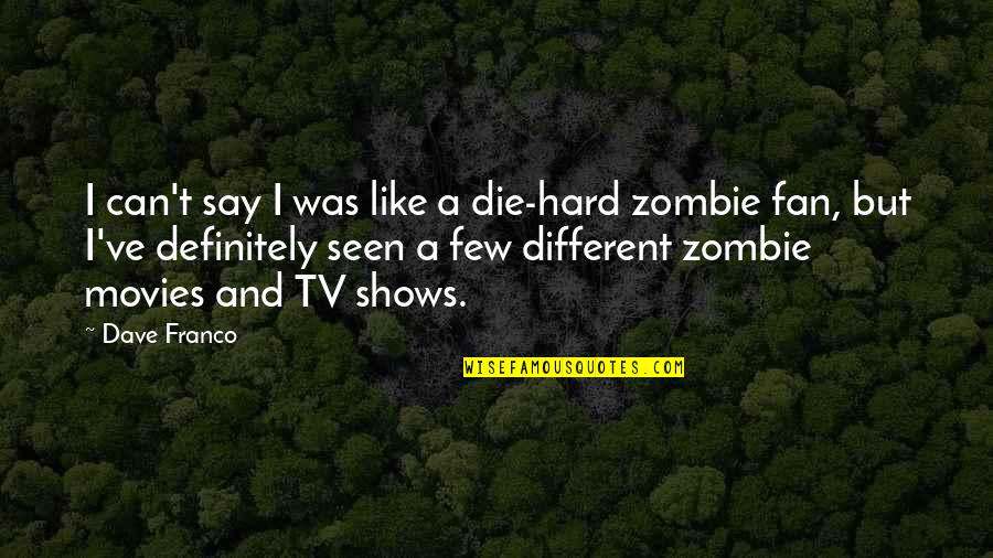 Mushed Quotes By Dave Franco: I can't say I was like a die-hard