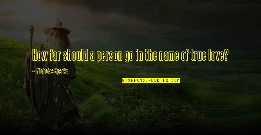 Mushedey Quotes By Nicholas Sparks: How far should a person go in the Mushedey Quotes By Nicholas Sparks: How far should a person go in the