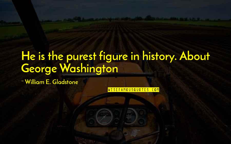 Mushers Quotes By William E. Gladstone: He is the purest figure in history. About Mushers Quotes By William E. Gladstone: He is the purest figure in history. About