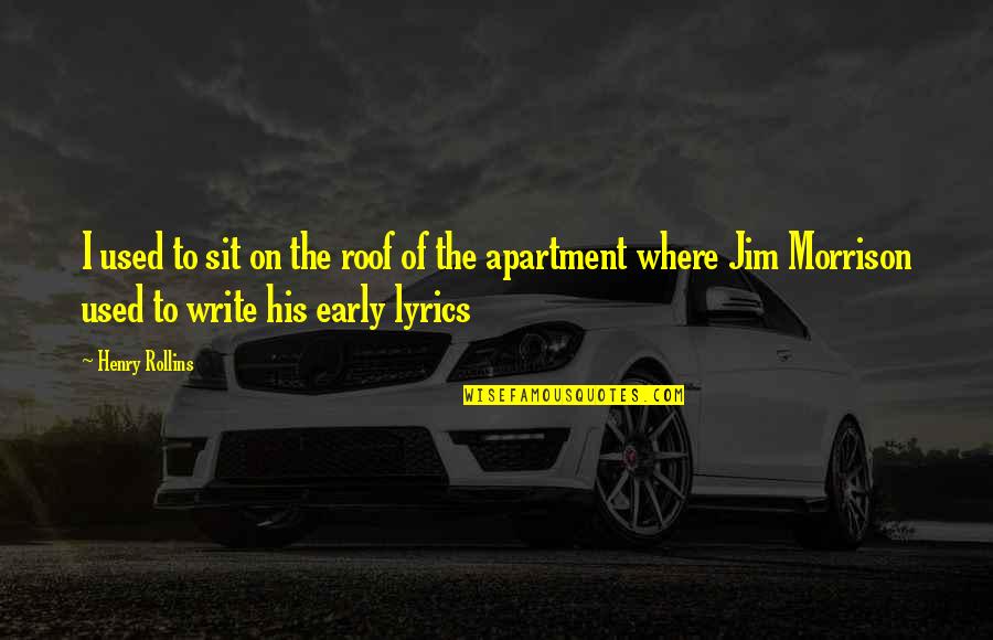 Musheyev Dds Quotes By Henry Rollins: I used to sit on the roof of