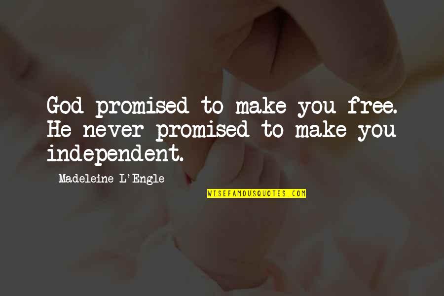 Musheyev Dds Quotes By Madeleine L'Engle: God promised to make you free. He never