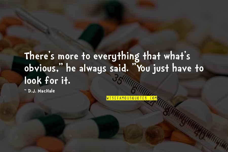 Mushfique Khan Quotes By D.J. MacHale: There's more to everything that what's obvious," he Mushfique Khan Quotes By D.J. MacHale: There's more to everything that what's obvious," he