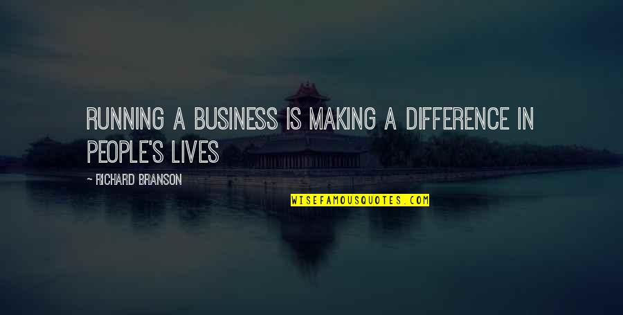 Mushier Quotes By Richard Branson: Running a business is making a difference in
