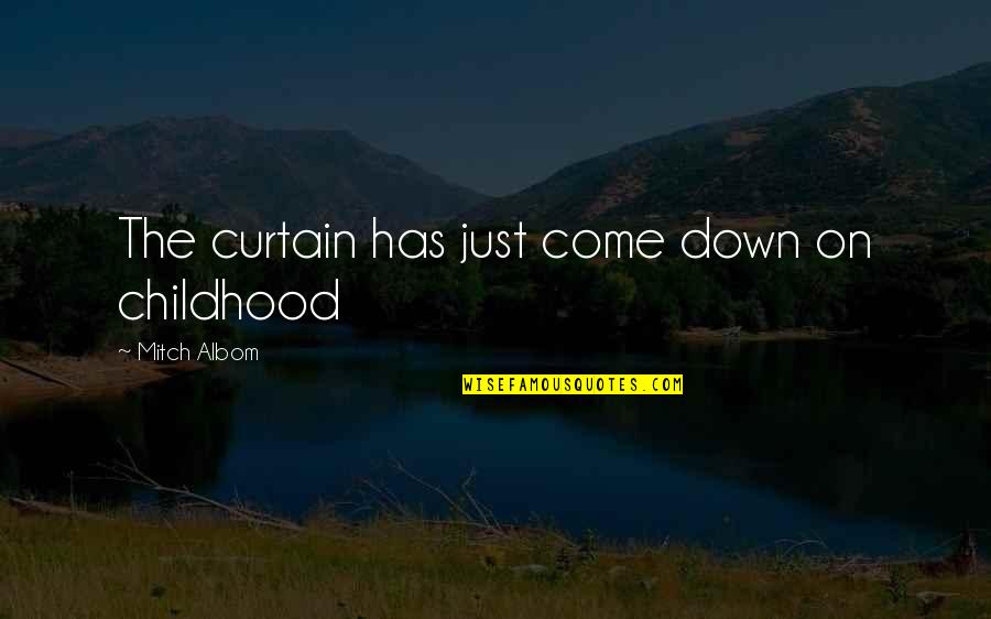 Mushinskie Quotes By Mitch Albom: The curtain has just come down on childhood Mushinskie Quotes By Mitch Albom: The curtain has just come down on childhood
