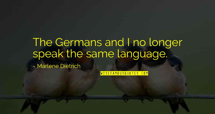 Mushkil Halat Quotes By Marlene Dietrich: The Germans and I no longer speak the