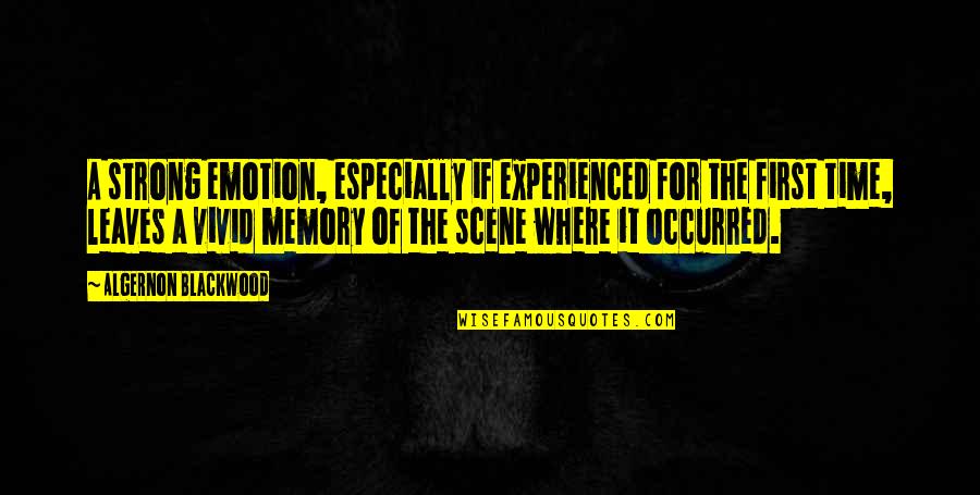 Mushmouth Meme Quotes By Algernon Blackwood: A strong emotion, especially if experienced for the Mushmouth Meme Quotes By Algernon Blackwood: A strong emotion, especially if experienced for the