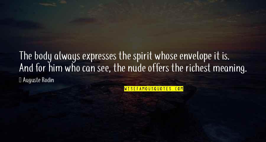 Mushongo Gospel Quotes By Auguste Rodin: The body always expresses the spirit whose envelope Mushongo Gospel Quotes By Auguste Rodin: The body always expresses the spirit whose envelope