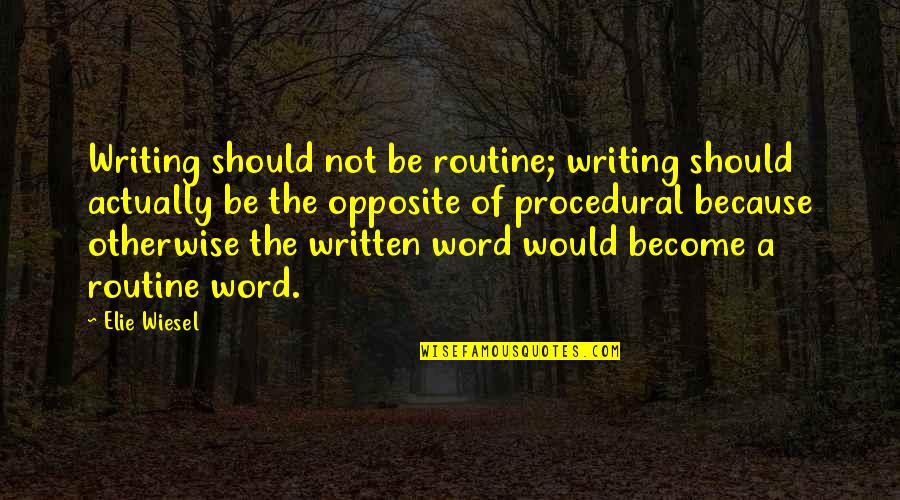 Mushq Monsoon Quotes By Elie Wiesel: Writing should not be routine; writing should actually Mushq Monsoon Quotes By Elie Wiesel: Writing should not be routine; writing should actually