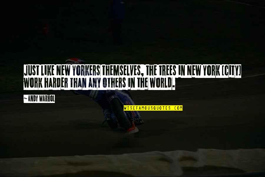 Mushroomhead Music Quotes By Andy Warhol: Just like New Yorkers themselves, the trees in Mushroomhead Music Quotes By Andy Warhol: Just like New Yorkers themselves, the trees in