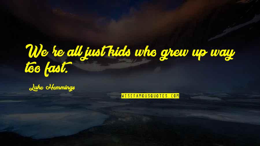 Mushroomhead Music Quotes By Luke Hemmings: We're all just kids who grew up way Mushroomhead Music Quotes By Luke Hemmings: We're all just kids who grew up way