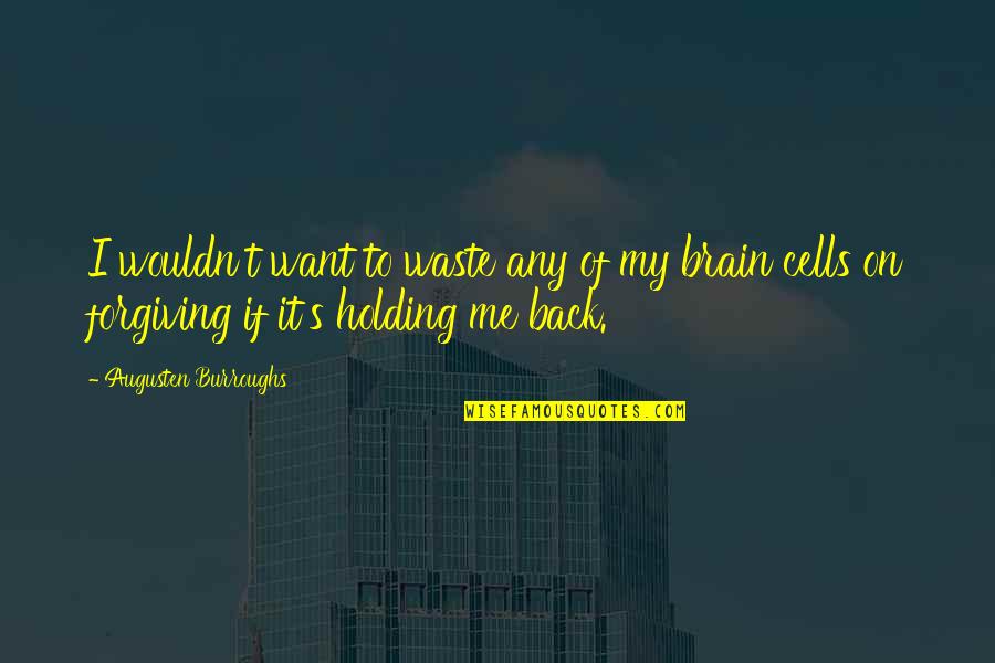 Mushroomyogapants Quotes By Augusten Burroughs: I wouldn't want to waste any of my Mushroomyogapants Quotes By Augusten Burroughs: I wouldn't want to waste any of my