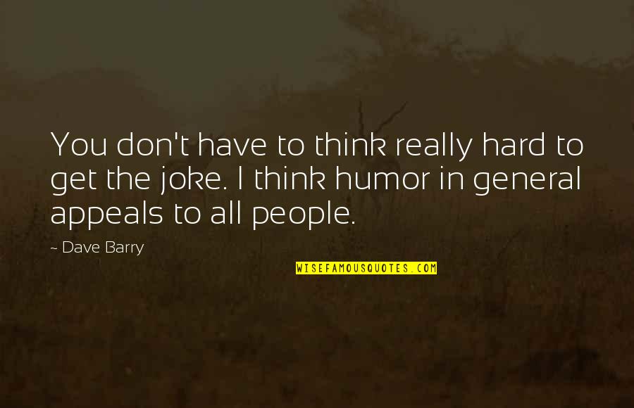 Mushroomyogapants Quotes By Dave Barry: You don't have to think really hard to Mushroomyogapants Quotes By Dave Barry: You don't have to think really hard to