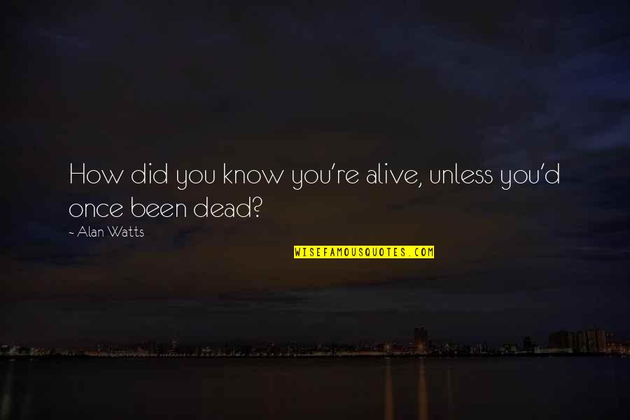 Mushrush Family Meats Quotes By Alan Watts: How did you know you're alive, unless you'd