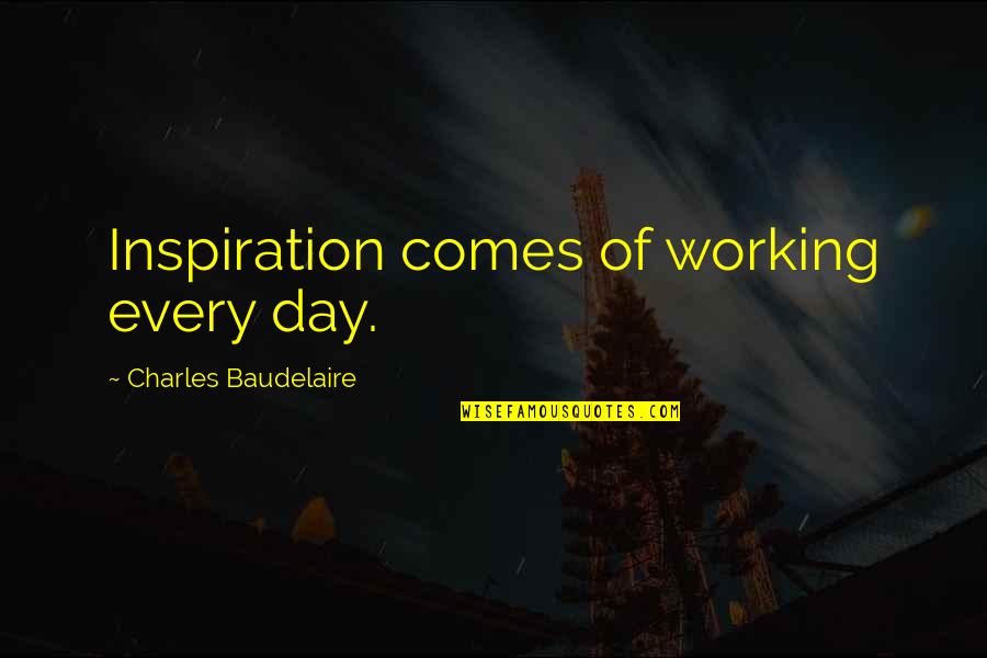 Mushtaq Yousufi Quotes By Charles Baudelaire: Inspiration comes of working every day.