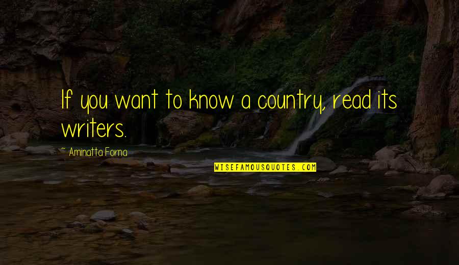 Mushu Quotes By Aminatta Forna: If you want to know a country, read Mushu Quotes By Aminatta Forna: If you want to know a country, read
