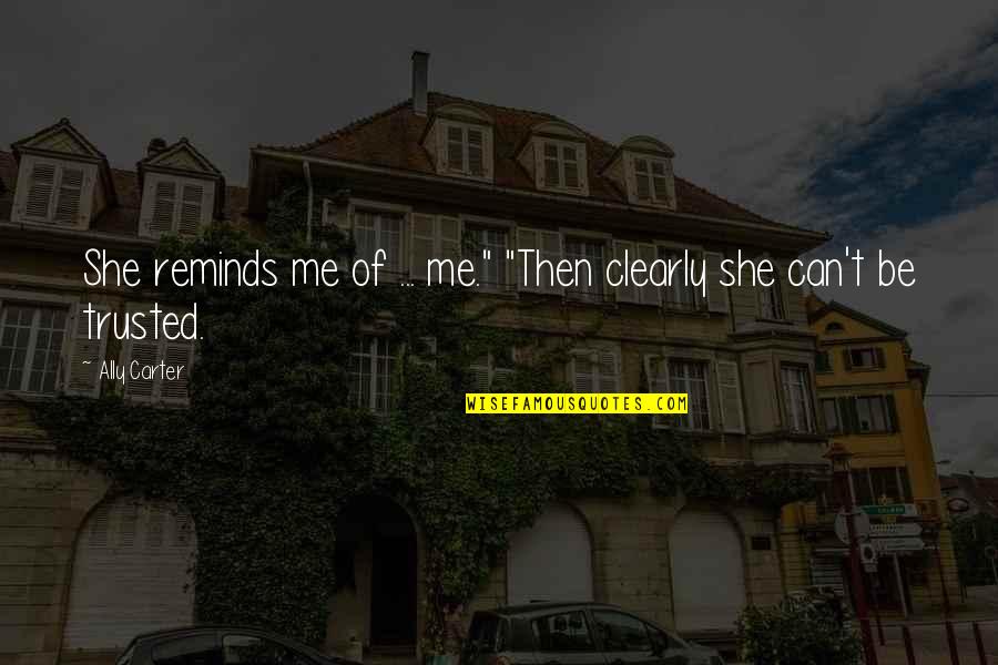 Mushy Anniversary Quotes By Ally Carter: She reminds me of ... me." "Then clearly