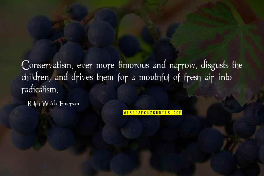 Mushy Anniversary Quotes By Ralph Waldo Emerson: Conservatism, ever more timorous and narrow, disgusts the
