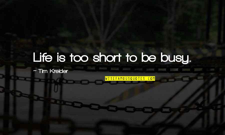 Music Addiction Quotes By Tim Kreider: Life is too short to be busy. Music Addiction Quotes By Tim Kreider: Life is too short to be busy.