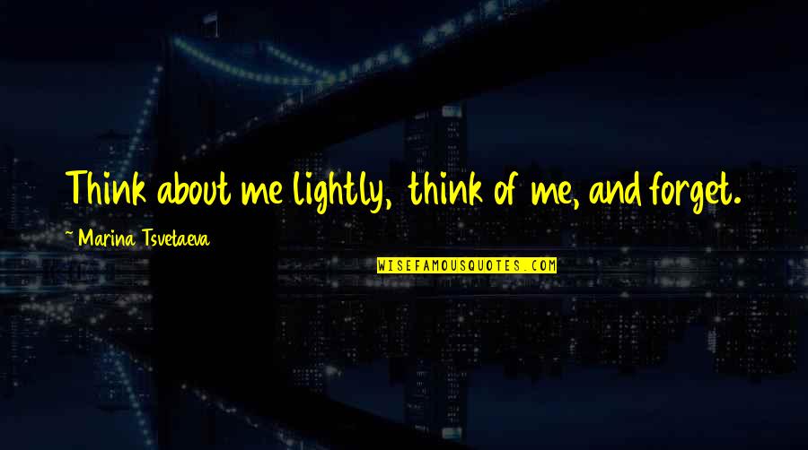 Music After Death Quotes By Marina Tsvetaeva: Think about me lightly, think of me, and Music After Death Quotes By Marina Tsvetaeva: Think about me lightly, think of me, and