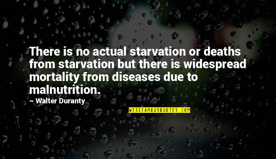 Music And Academics Quotes By Walter Duranty: There is no actual starvation or deaths from