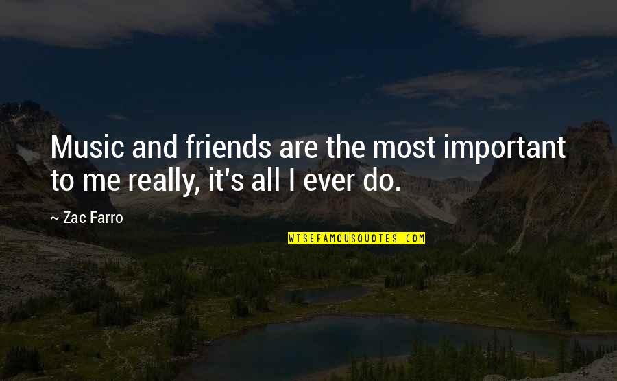 Music And Best Friends Quotes By Zac Farro: Music and friends are the most important to