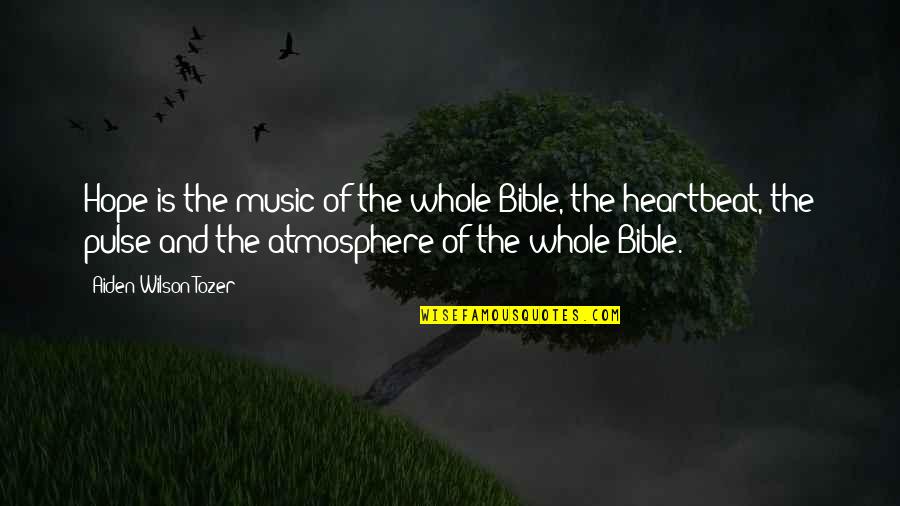 Music And Bible Quotes By Aiden Wilson Tozer: Hope is the music of the whole Bible,