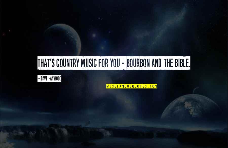 Music And Bible Quotes By Dave Haywood: That's country music for you - bourbon and