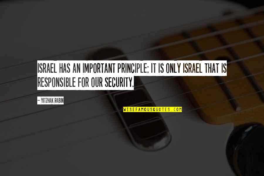 Music And Cats Quotes By Yitzhak Rabin: Israel has an important principle: It is only