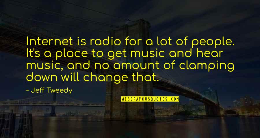 Music And Change Quotes By Jeff Tweedy: Internet is radio for a lot of people.