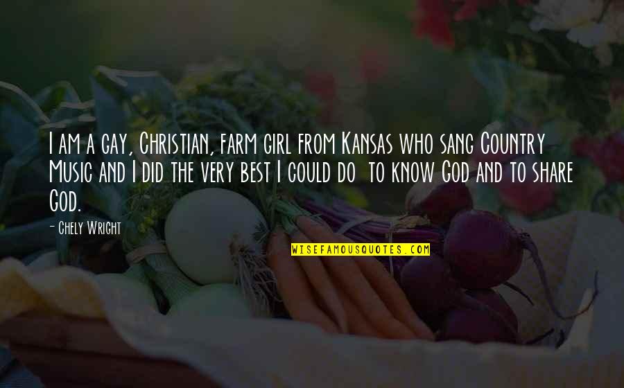 Music And Christian Quotes By Chely Wright: I am a gay, Christian, farm girl from