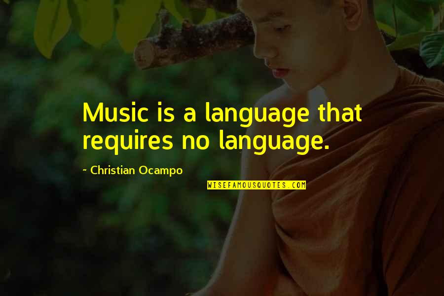 Music And Christian Quotes By Christian Ocampo: Music is a language that requires no language.