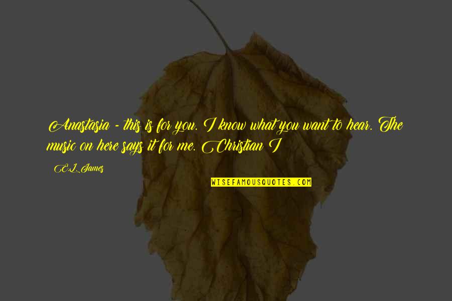 Music And Christian Quotes By E.L. James: Anastasia - this is for you. I know Music And Christian Quotes By E.L. James: Anastasia - this is for you. I know