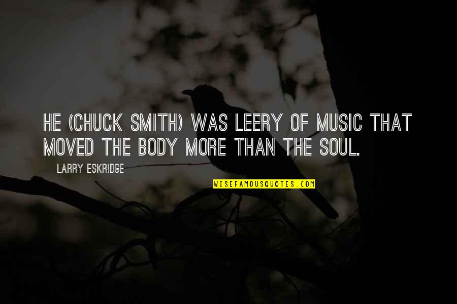 Music And Christian Quotes By Larry Eskridge: He (Chuck Smith) was leery of music that