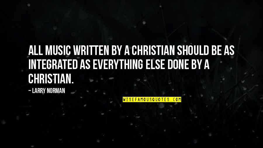 Music And Christian Quotes By Larry Norman: All music written by a Christian should be