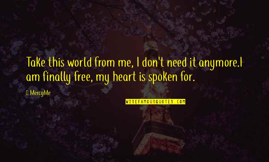 Music And Christian Quotes By MercyMe: Take this world from me, I don't need