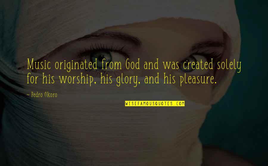 Music And Christian Quotes By Pedro Okoro: Music originated from God and was created solely