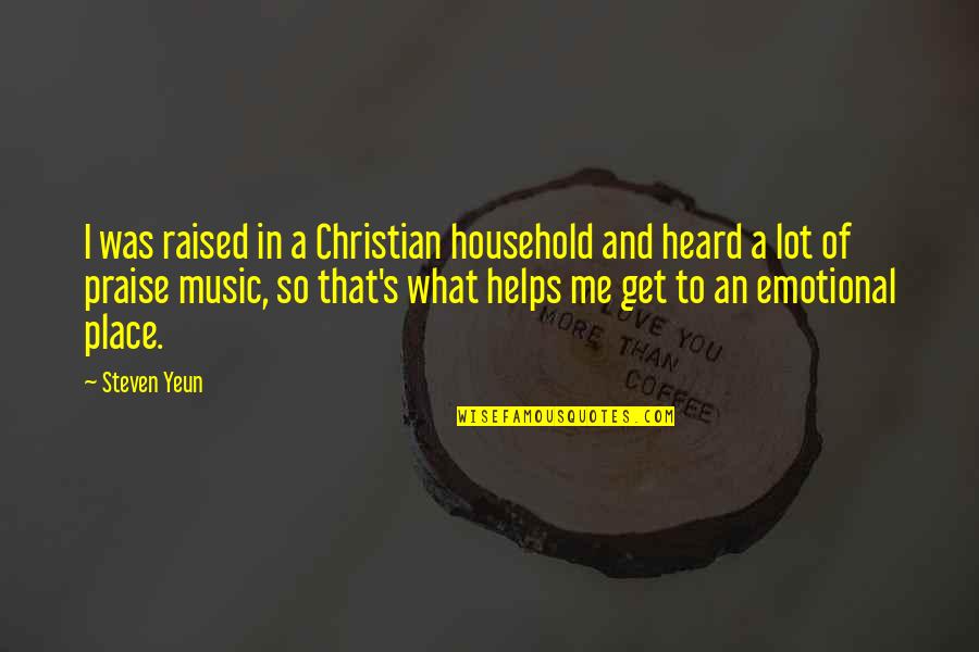 Music And Christian Quotes By Steven Yeun: I was raised in a Christian household and Music And Christian Quotes By Steven Yeun: I was raised in a Christian household and