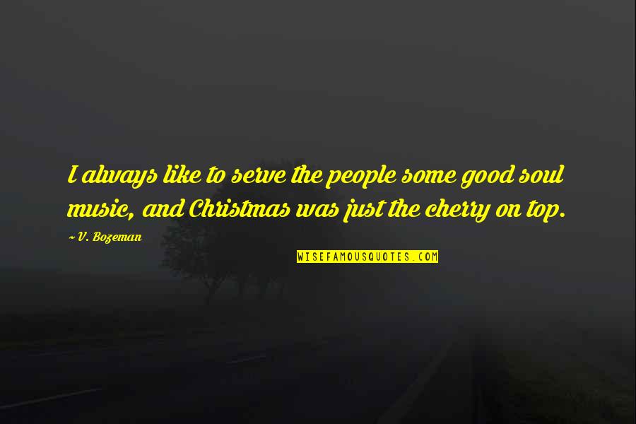 Music And Christmas Quotes By V. Bozeman: I always like to serve the people some
